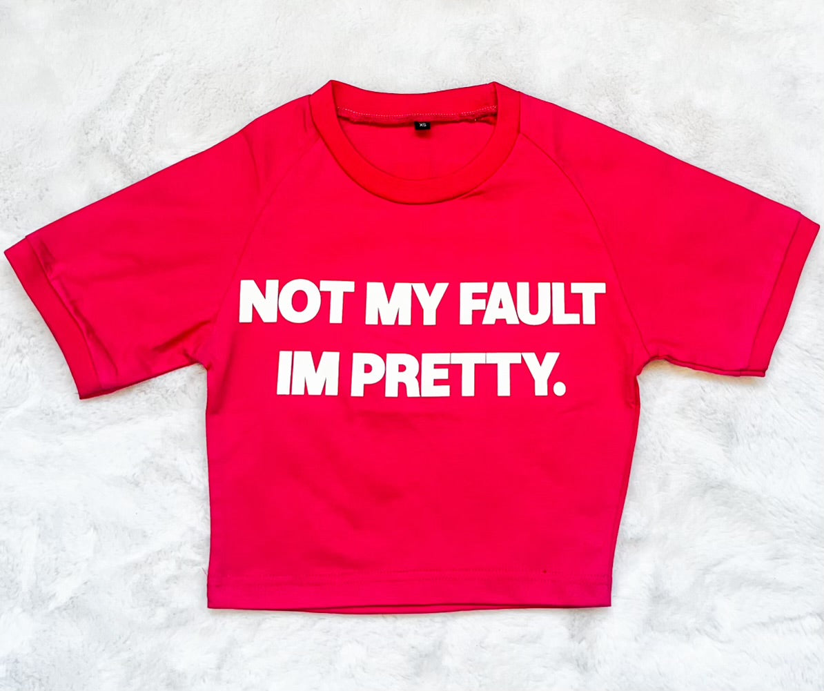 "Not My Fault I'm Pretty" Crop Top