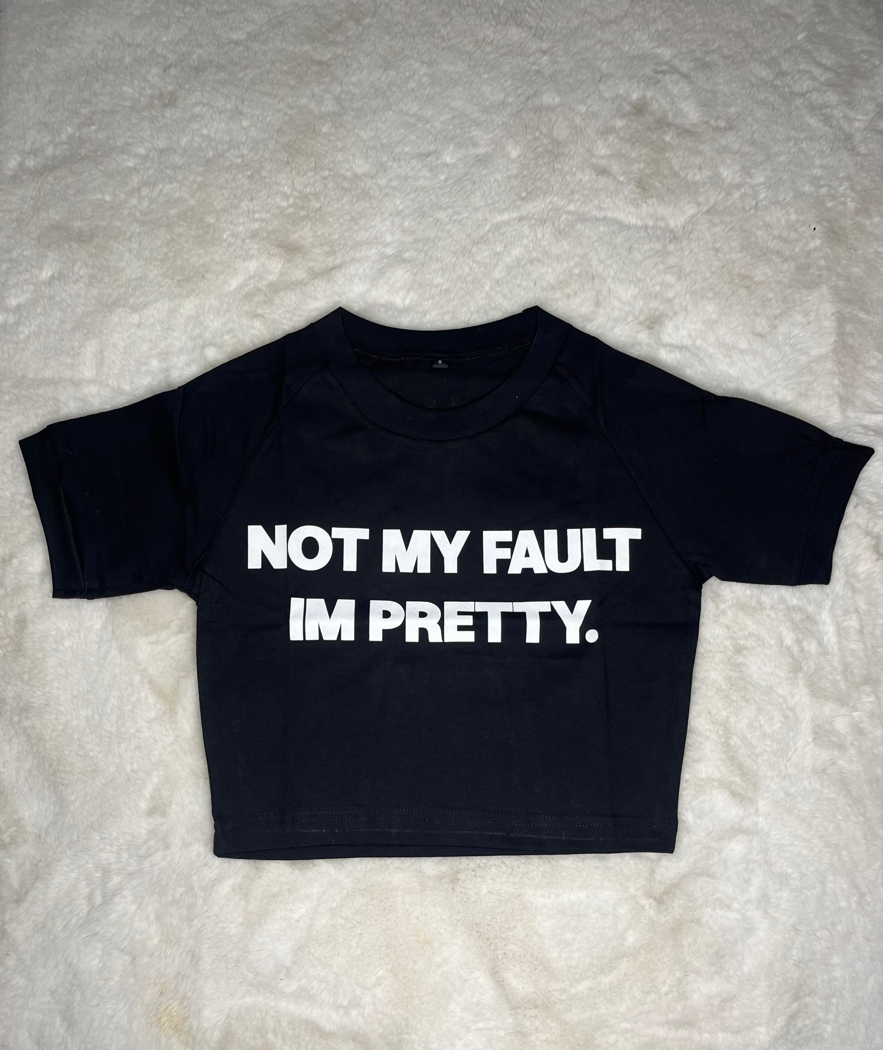 "Not My Fault I'm Pretty" Crop Top